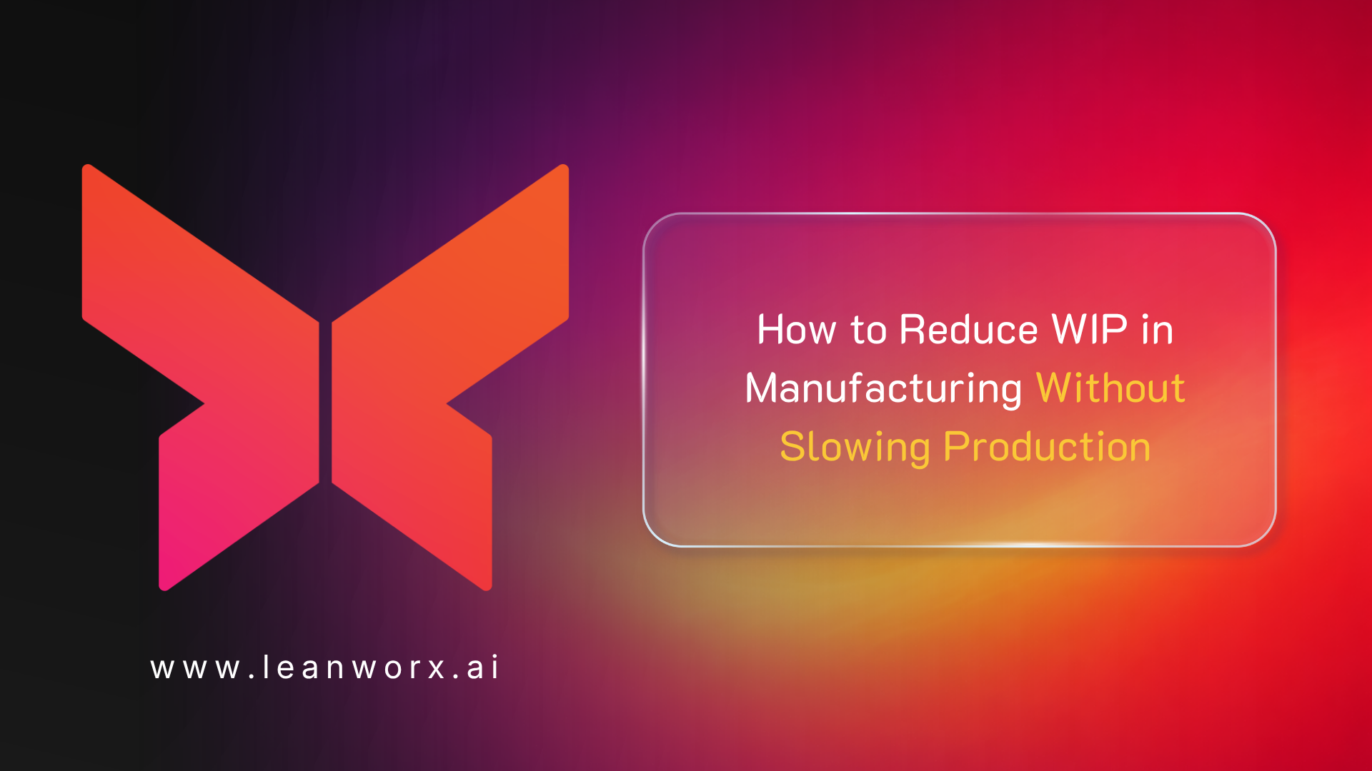 Reduce WIP in manufacturing